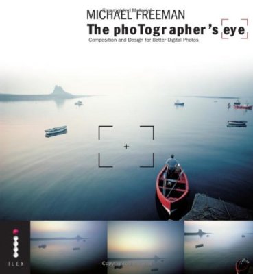 The Photographer's Eye: Composition and Design for Better Digital Photographs:,