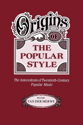Origins of the Popular Style The Antecedents of Twentieth-Century Popular Music