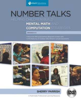 Number Talks, Grades K-5: Helping Children Build Mental Math and Computation