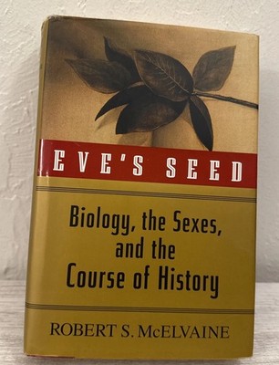 Eve's Seed : Biology, the Sexes, and the Course of Human History by Robert S....