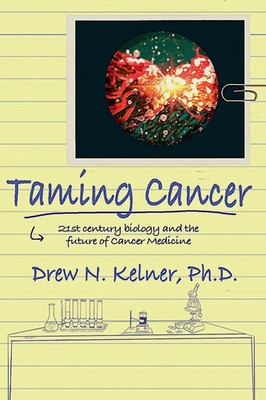 Taming Cancer 21st Century Biology and the Future of Cancer Medicine Kelner Buch