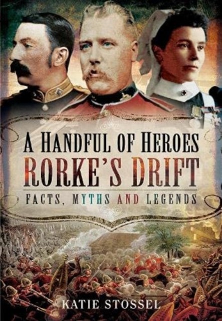 A Handful of Heroes, Rorke's Drift by Katie Stossel (Paperback Book)