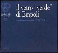 9788883045240 Il vetro «verde» di Empoli. Le collezioni fiorentine (1930-1960)