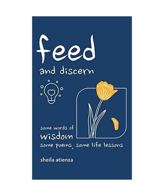 Feed and Discern: Some Words of Wisdom, Some Poems, Some Life Lessons: Some Word
