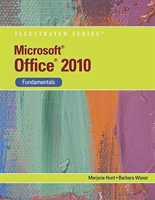 MICROSOFT OFFICE 2010: ILLUSTRATED FUNDAMENTALS (AVAILABLE By Barbara M. Waxer