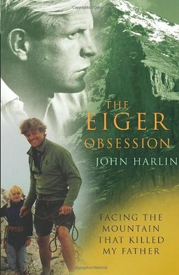 The Eiger Obsession: Facing the Mountain That Killed My Father,John Harlin III