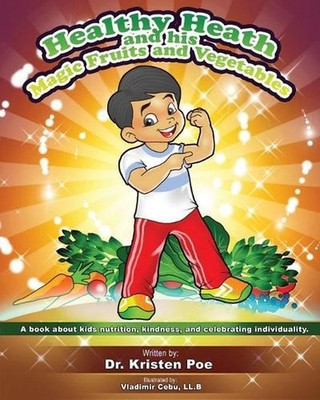 Healthy Heath and his Magic Fruits and Vegetables: A book about kids nutrition,