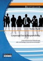 Corporate Social Responsibility: Unternehmerische Philanthropie Oder Nachhaltige