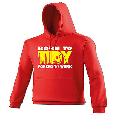 Born To Tidy Forced To Work SWEATSHIRT birthday funny gift OCD cleaning cleaner