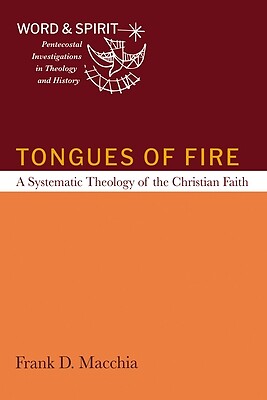 Tongues of Fire: A Systematic Theology of the Christian Faith Macchia, Frank D.
