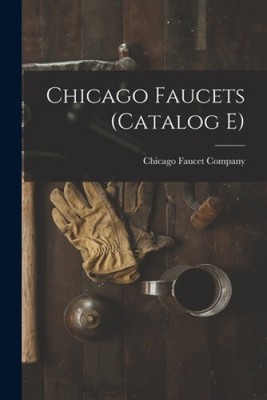 Chicago Faucets (Catalog E) by Chicago Faucet Company