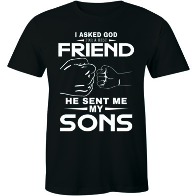 I Asked God For A Best Friend He Sent Me My Son - Best Gift Ever Men's T-shirt