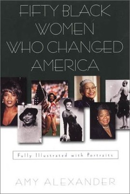Fifty Black Women Who Changed America Paperback Amy Alexander