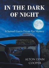 In the Dark of Night: A Samuel Garcia Private Eye Mystery by Alton Lynn Cooper P