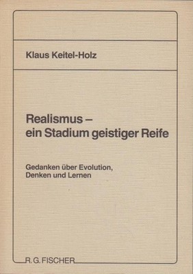 Realismus - ein Stadium geistiger Reife : Gedanken über Evolution, Denken u. Ler
