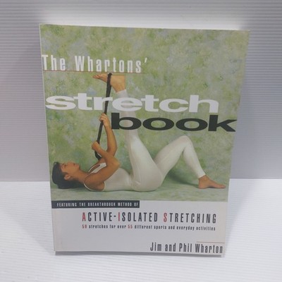 The Whartons' Stretch Book: Active-Isolated Stretching Jim and Phil Wharton PB