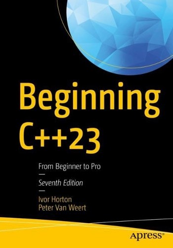 Beginning C++23 by Ivor Horton, Peter Van Weert - 9781484293423