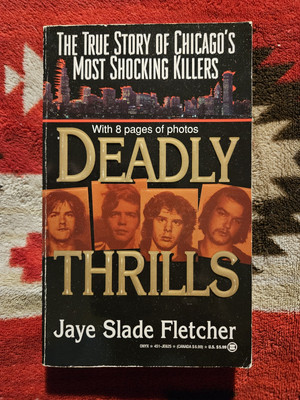 Deadly Thrills: The True Story of Chicago's Most Shocking Killers Jaye Fletcher