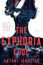 The Exphoria Code : A Novel Hardcover Antony Johnston