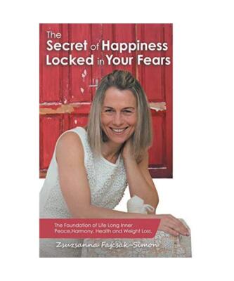 The Secret of Happiness Locked in Your Fears: The Foundation of Life Long Inner 