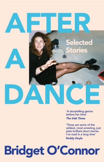 After a Dance Selected Stories by Bridget O'Connor (Paperback Book)