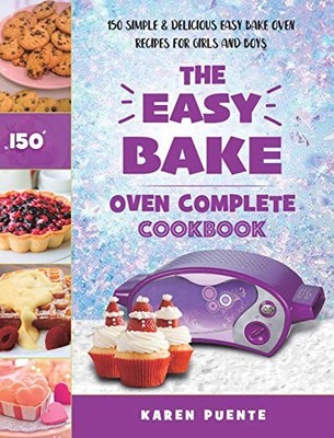 Karen Puente - Easy Bake Oven Complete Cookbook   150 Simple  Delicio - G245z