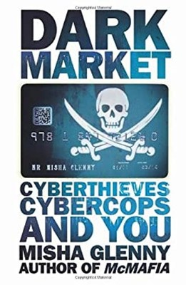 DarkMarket : Cyberthieves, Cybercops and You Hardcover Misha Glen