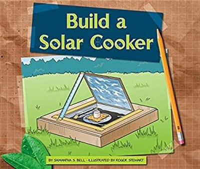 Build a Solar Cooker Reinforced Library Binding Samantha S. Bell