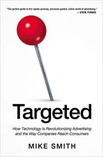 Targeted: How Technology Is Revolutionizing Advertising and the Way Companie...