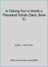 A Talking Owl is Worth a Thousand Words (Sara, Book 3) by Esther;  Jerry Hicks