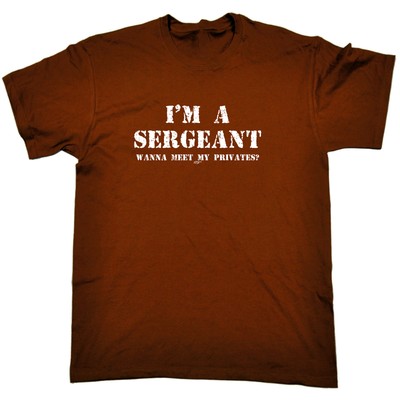 Im A Sergeant Wanna Meet My Privates - lustige Herren Neuheit Shirts T-Shirt Tshirts