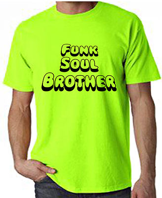 FUNK SOUL BROTHER NEON T-SHIRT - Fatboy Slim Funkadelic Curtis Mayfield - S-XXL