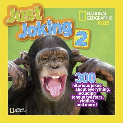 National Geographic Kids Just Joking 2: 300 Hilarious Jokes About Everything...