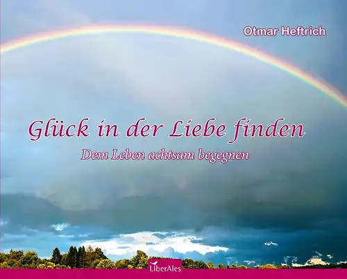 Glück in der Liebe finden - Otmar Heftrich