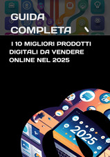 Guida Completa: I 10 Migliori Prodotti Digitali da Vendere Online nel 2025