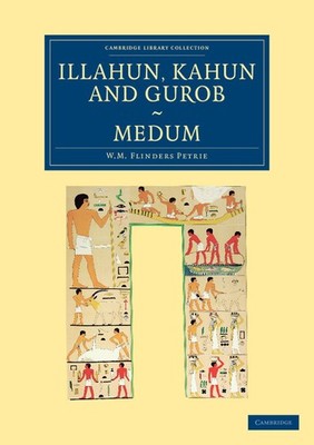 William Matthew Flinders Petrie Illahun, Kahun and Gurob. Medum (Taschenbuch)