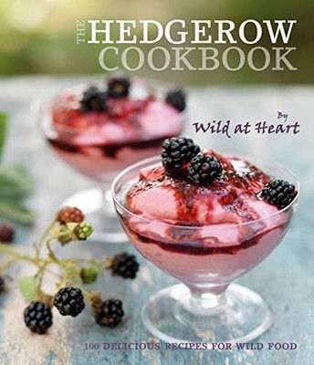 The Hedgerow Cookbook: 100 delicious recipes for wild by Caro Willson 186205956X