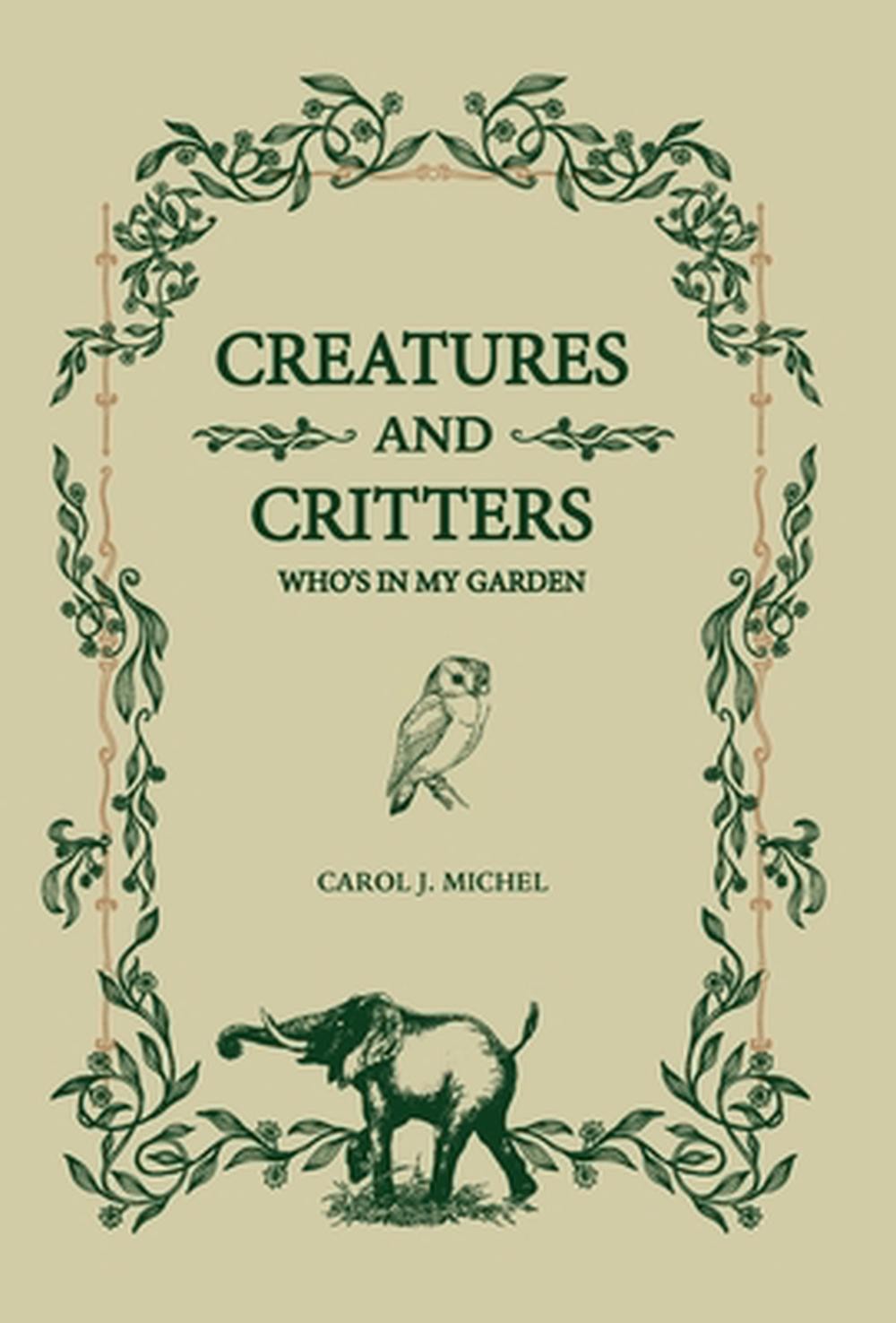 Creatures And Critters: Who's In My Garden by Carol J. Michel (English) Hardcove