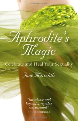 Aphrodite's Magic: Celebrate and Heal Your s**uality By Jane Mer