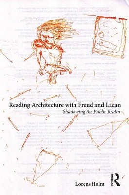 Reading Architecture with Freud and Lacan by Lorens Holm - 9780367077990