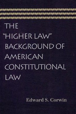 Higher Law Background of American Constitutional Law by Edward S. Corwin (Englis
