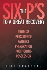 The Six P's To A Great Recovery: Promise Persistence Patience Preparation P...