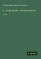 William Smith (U. A.) | A Dictionary Of Christian Antiquities | Taschenbuch