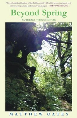 Beyond Spring: Wanderings Through Nature by Matthew Oates (English) Paperback Bo