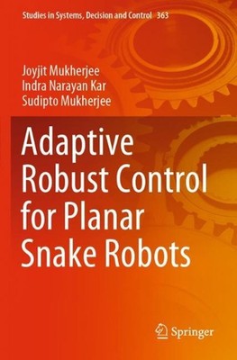 Adaptive Robust Control for Planar Snake Robots by Joyjit Mukherjee (English) Pa