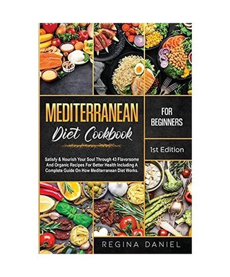 Mediterranean Diet Cookbook for Beginners: Satisfy & Nourish Your Soul Through 4
