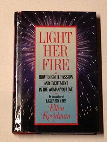 Light Her Fire: How to Ignite Passion and Excitement in the Women Y - GOOD