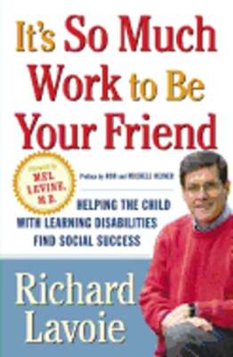 It's So Much Work to be Your Friend: Helping the Child with Learning by Lavoie