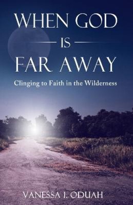 When God is Far Away: Clinging to Faith in the Wilderness by Oduah, Vanessa