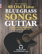 40 Old Time Bluegrass Songs - Guitar Songbook for Beginners with Tabs and Chords